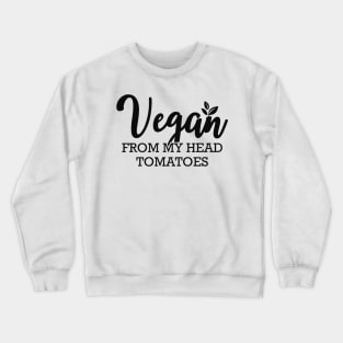 Vegan from head tomatoes Crewneck Sweatshirt